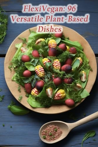 FlexiVegan 96 Versatile Plant-Based Dishes