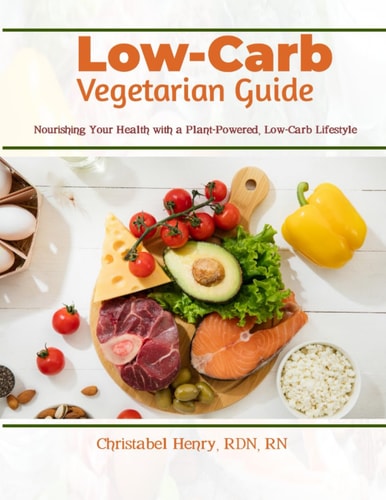 Low-Carb Vegetarian Guide Nourishing Your Health with a Plant-Powered, Low-Carb Lifestyle