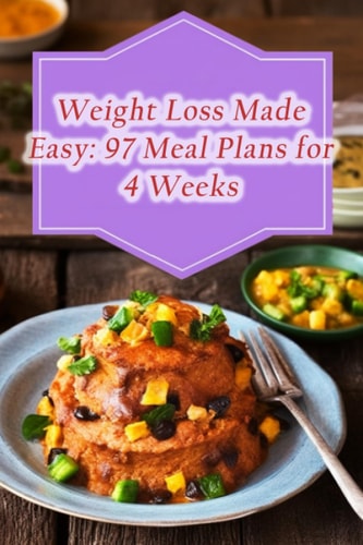 Weight Loss Made Easy 97 Meal Plans for 4 Weeks