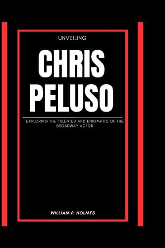 Unveiling Chris Peluso Exploring the Talented and Enigmatic of the Broadway Actor