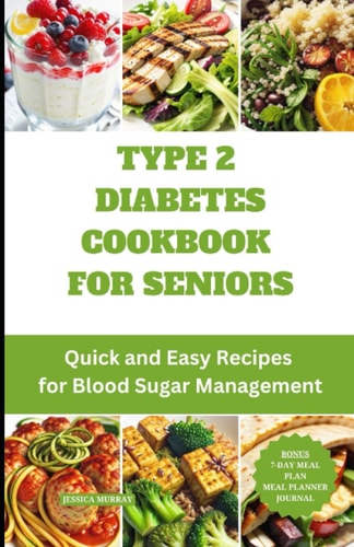 Type 2 Diabetes Cookbook for Seniors Quick and Easy Recipes for Blood Sugar Management