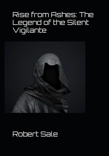 Rise from Ashes The Legend of the Silent Vigilante