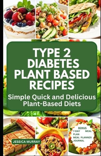 Type 2 Diabetes Plant Based Recipes Simple Quick and Delicious Plant-Based Diets