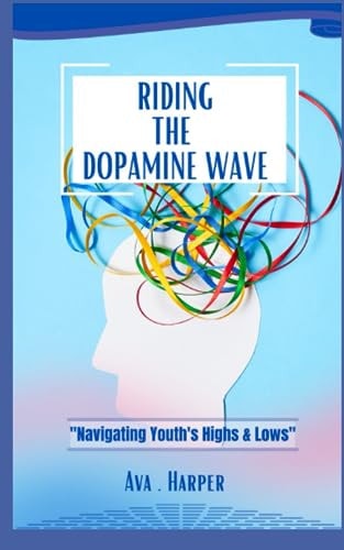 Riding the Dopamine Wave "Navigating Youth's Highs and Lows"