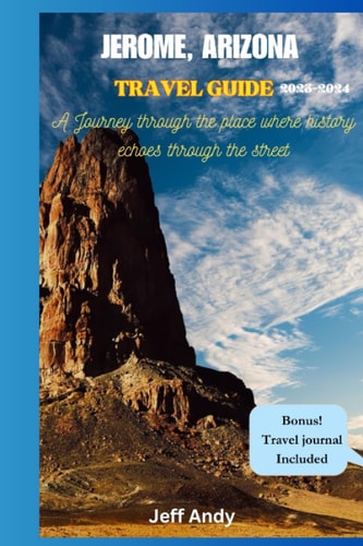 Jerome, Arizona Travel Guide Journey Through The Place Where History Echoes Through The Streets