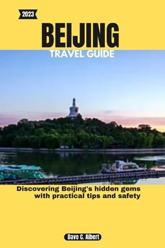 2023 Beijing Travel Guide Discovering Beijing's Hidden Gems with Practical Tips and Safety
