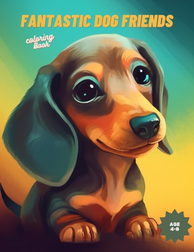Fantastic Dog Friends Coloring Book Discover the Magic of Dogs Through Art and Color!