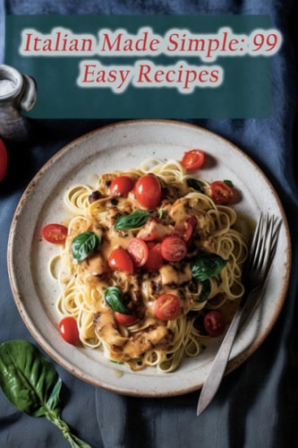 Italian Made Simple 99 Easy Recipes