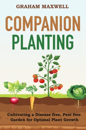 Companion Planting Cultivating a Disease and Pest-Free Garden for Optimal Plant Growth