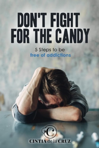 Don't Fight For The Candy 5 Steps To Be Free of Addictions
