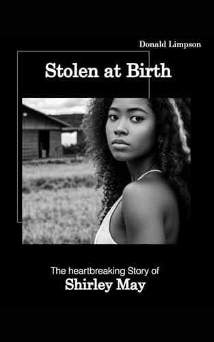 Stolen at Birth The Heartbreaking Story of Shirley May