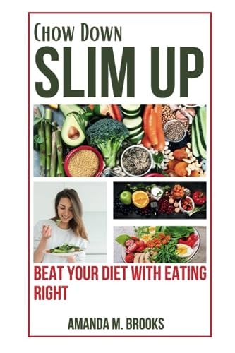 Chow Down, Slim Up Beat Your Diet with Eating Right