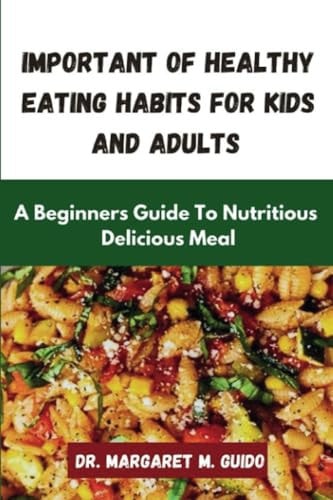 Important Of Healthy Eating Habit For Kids And Adults A Beginner's Guide to Nutritious And Delicious Meal