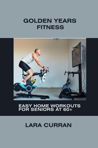 Golden Years Fitness Easy Home Workouts for Seniors at 60+