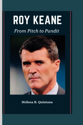 Roy Keane From Pitch to Pundit