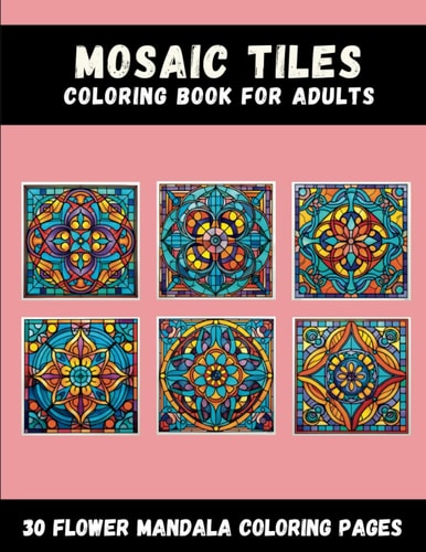 Mosaic Tiles Coloring Book For Adults [No. 1] 30 Unique Coloring Pages of Geometric Mandala Shapes