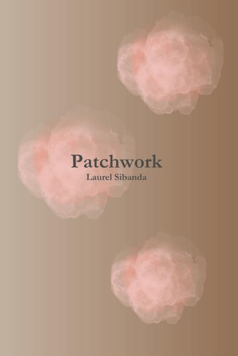 Patchwork - A Poetry Collection Poems Exploring Healing, Intersecting Identities, Generational Trauma and Mental Health.