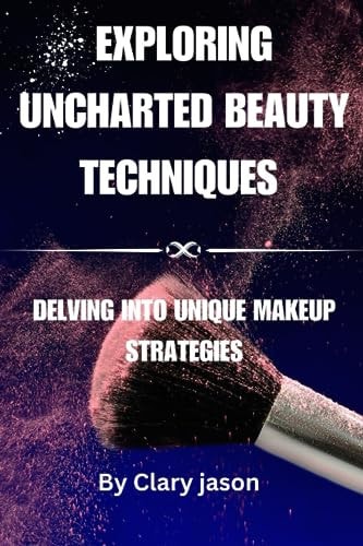 Exploring Uncharted Beauty Techniques Delving Into Unique Makeup Strategies