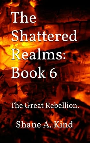 The Shattered Realms Book 6 The Great Rebellion.