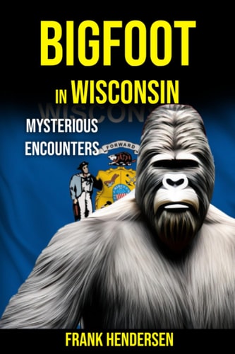 Bigfoot in Wisconsin Mysterious Encounters