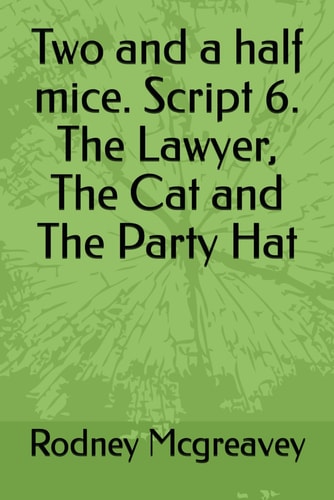 Two and a Half Mice. Script 6. The Lawyer, The Cat and The Party Hat