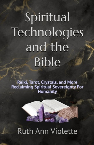 Spiritual Technologies and the Bible Reclaiming Spiritual Sovereignty For Humanity