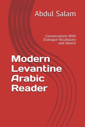 Modern Levantine Arabic Reader Conversations With Dialogue Vocabulary and Idioms