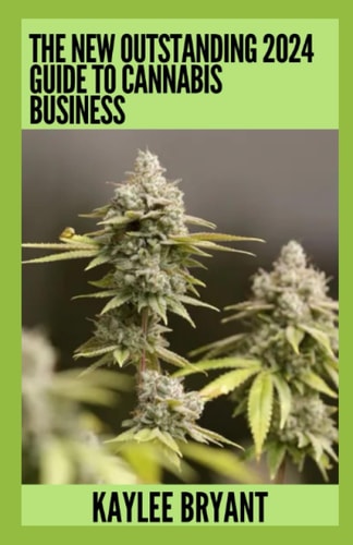 The New Outstanding 2024 Guide To Cannabis Business Everything You Need To Know
