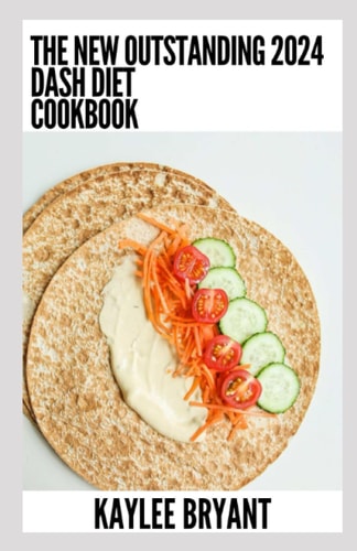 The New Outstanding 2024 Dash Diet Cookbook Essential Guide With Healthy Recipes