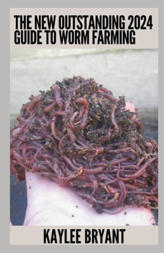 The New Outstanding 2024 Guide To Worm Farming Everything You Need Know