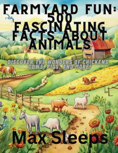FARMYARD FUN 500 Fascinating Facts about Animals