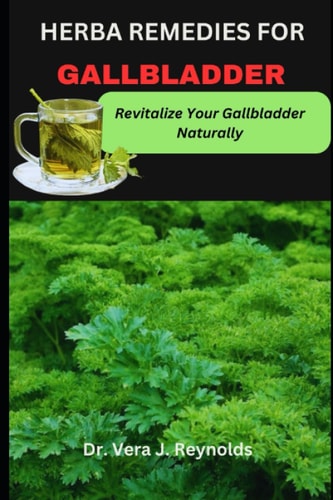 Herba Remedies for Gallbladder Revitalize Your Gallbladder Naturally
