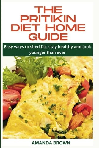 The Pritikin Diet Home Guide Easy Ways to Shed Fat, Stay Healthy and Look Younger Than Ever