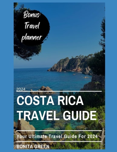 2024 Costa Rica Travel Guide Your Ultimate Travel Guide for 2024