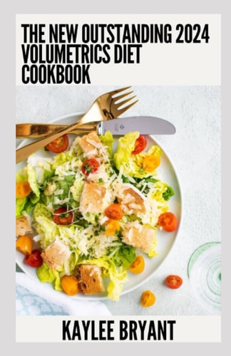 The New Outstanding 2024 Volumetrics Diet Cookbook Essential Guide With Healthy Recipes