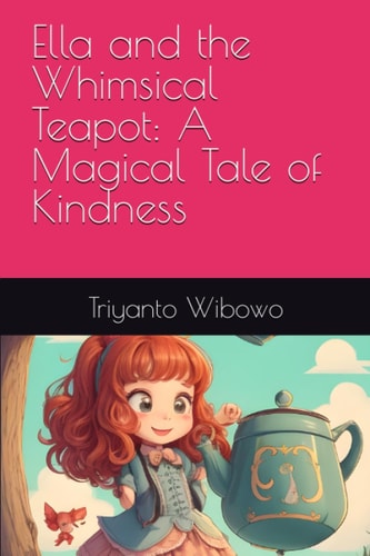 Ella and the Whimsical Teapot A Magical Tale of Kindness