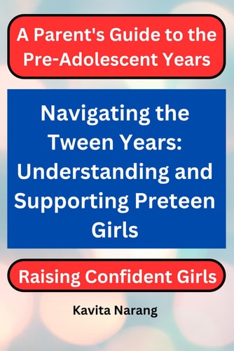 Navigating the Tween Years Understanding and Supporting Preteen Girls: Raising Confident Girls