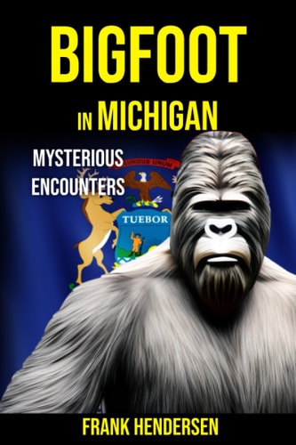 Bigfoot in Michigan Mysterious Encounters
