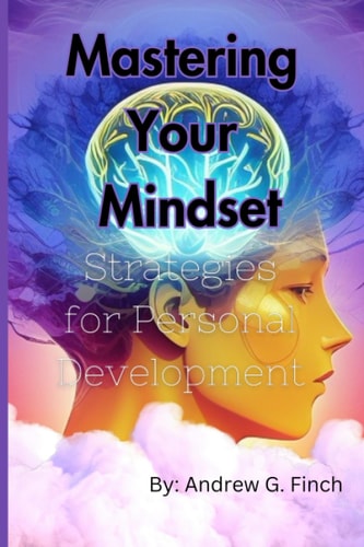 Mastering Your Mindset Strategies For Personal Development