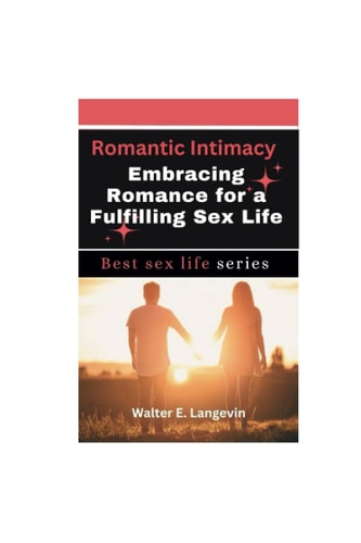 Romantic Intimacy Embracing Romance for a Fulfilling Sex Life