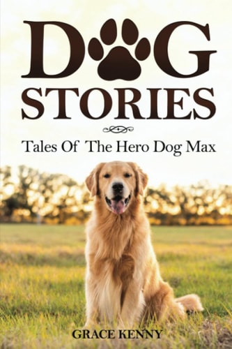 Dog Stories Tales Of The Hero Dog Max