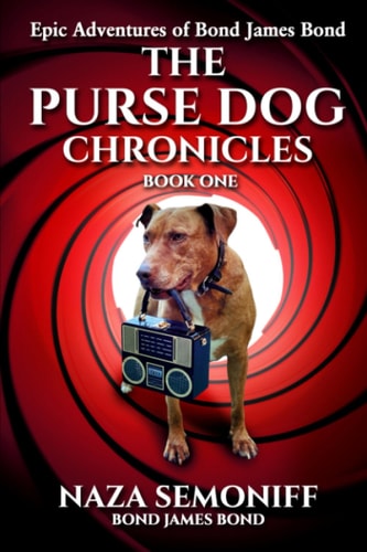 Epic Adventures of Bond James Bond THE PURSE DOG CHRONICLES: Book One