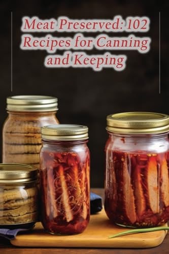 Meat Preserved 102 Recipes for Canning and Keeping