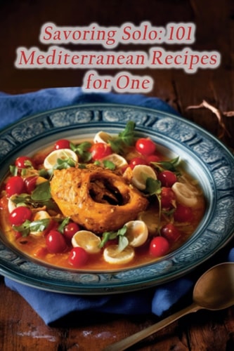 Savoring Solo 101 Mediterranean Recipes for One