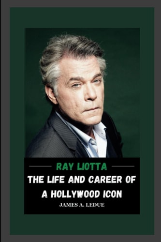 Ray Liotta The Life and Career of a Hollywood Icon
