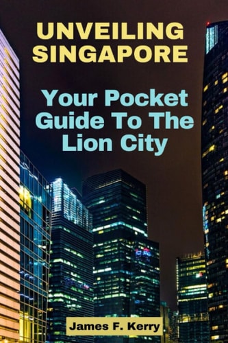 Unveiling Singapore Your Pocket Guide To The Lion City
