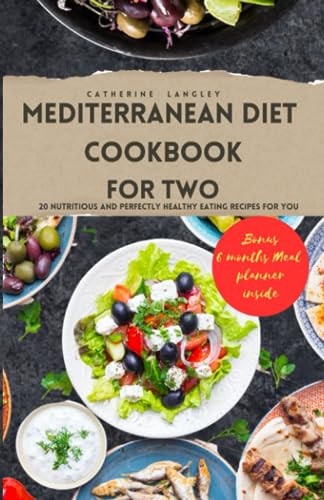 Mediterranean Diet Cookbook for Two 20 Nutritious and Perfectly Healthy Eating Recipes for You