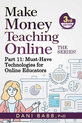 Make Money Teaching Online, 3rd Edition Part 11: Must-Have Technologies for Online Educators