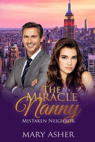 The Miracle Nanny Mistaken Neighbor/ A Sweet Christian Romance