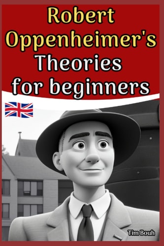 Robert Oppenheimer's Theories for Beginners